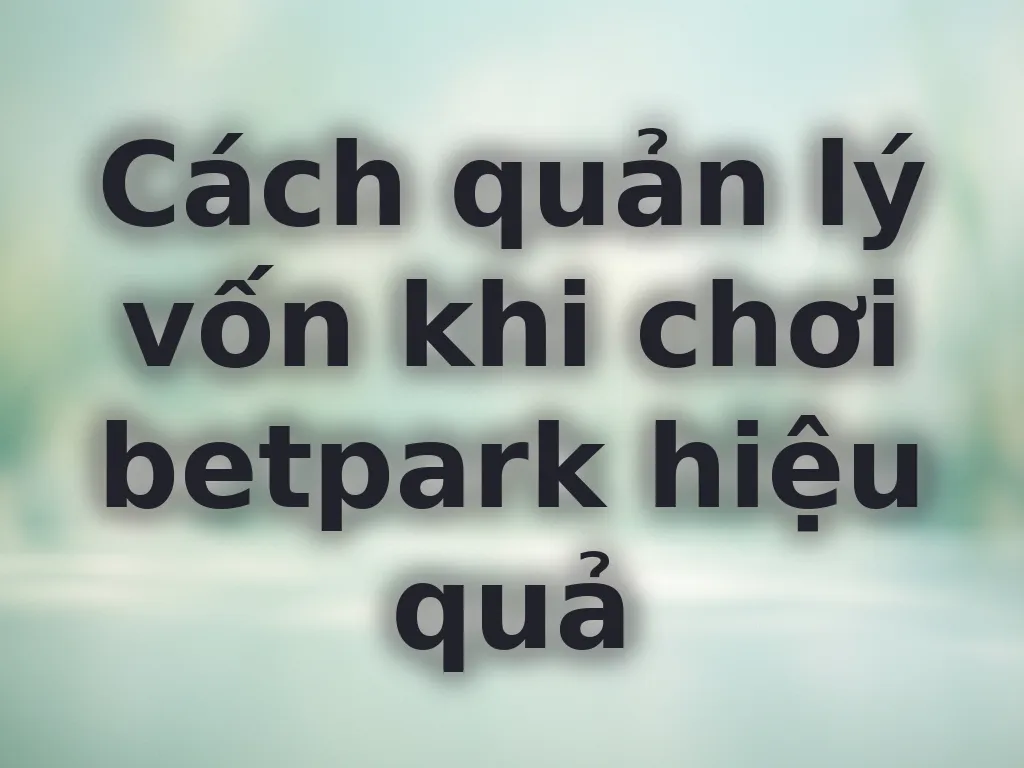 Quản lý vốn betpark