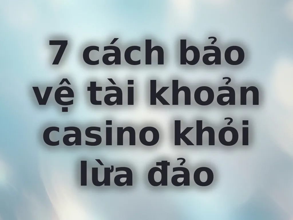 Bảo mật tài khoản casino